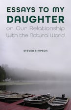 Essays to My Daughter on Our Relationship With the Natural World